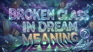 Broken Glass Dreams Meaning